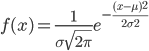 f(x)=\frac{1}{\sigma \sqrt{2\pi}}e^{-\frac{(x-\mu)^2}{2\sigma^2}}