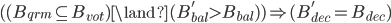 ((B_{qrm} \subseteq B_{vot}) \land (B_{bal}^{'} > B_{bal})) \Rightarrow (B_{dec}^{'} = B_{dec})